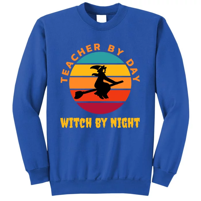 Teacher By Day Witch By Night Wicked Funny Gift Tall Sweatshirt