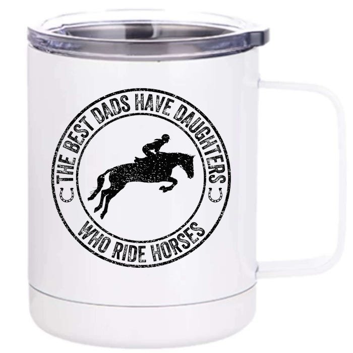 The Best Dads Have Daughters Who Ride Horses Father's Day Front & Back 12oz Stainless Steel Tumbler Cup