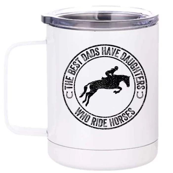 The Best Dads Have Daughters Who Ride Horses Father's Day Front & Back 12oz Stainless Steel Tumbler Cup