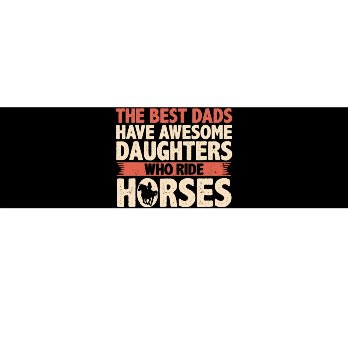 The Best Dads Have Daughters Who Ride Horses Vintage Fathers Bumper Sticker