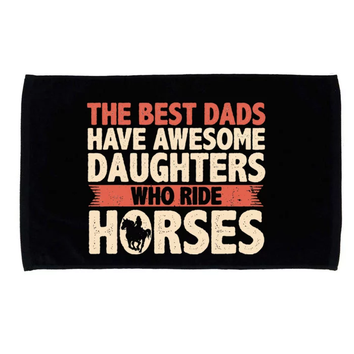 The Best Dads Have Daughters Who Ride Horses Vintage Fathers Microfiber Hand Towel