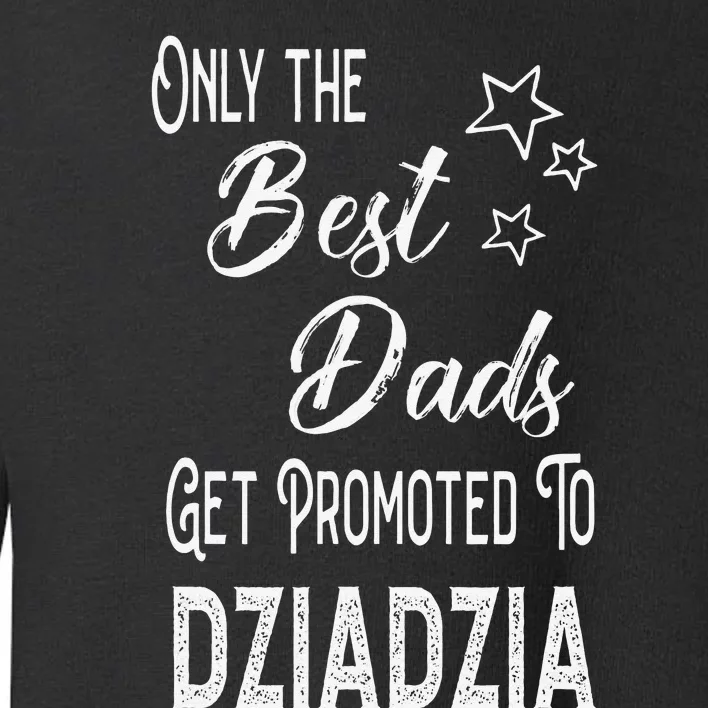 The Best Dads Get Promoted to Dziadzia Polish Grandpa Toddler Sweatshirt