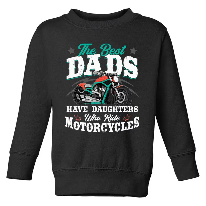 The Best Dads Have Daughters Who Ride Motorcycles Biker Dad Toddler Sweatshirt