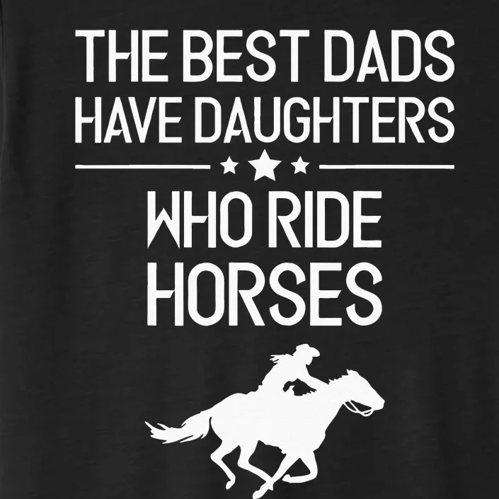 The Best Dads Have Daughters Who Ride Horses Horse Girl ChromaSoft Performance T-Shirt