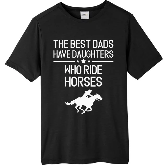 The Best Dads Have Daughters Who Ride Horses Horse Girl ChromaSoft Performance T-Shirt