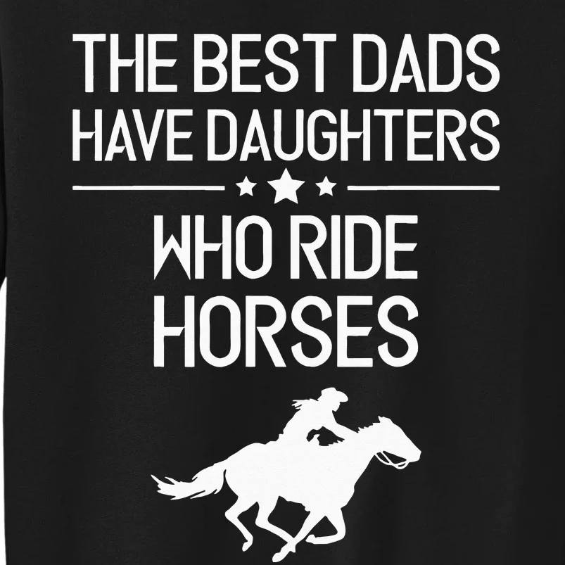 The Best Dads Have Daughters Who Ride Horses Horse Girl Tall Sweatshirt