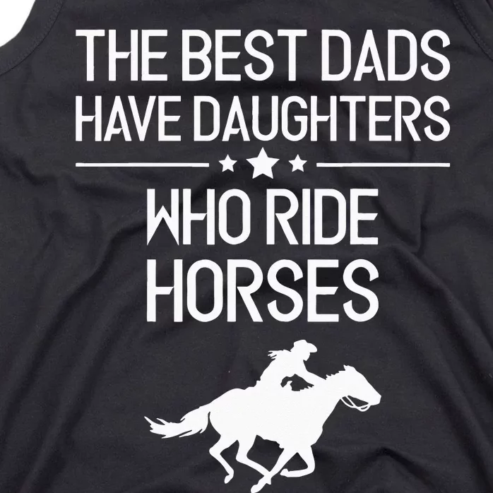 The Best Dads Have Daughters Who Ride Horses Horse Girl Tank Top