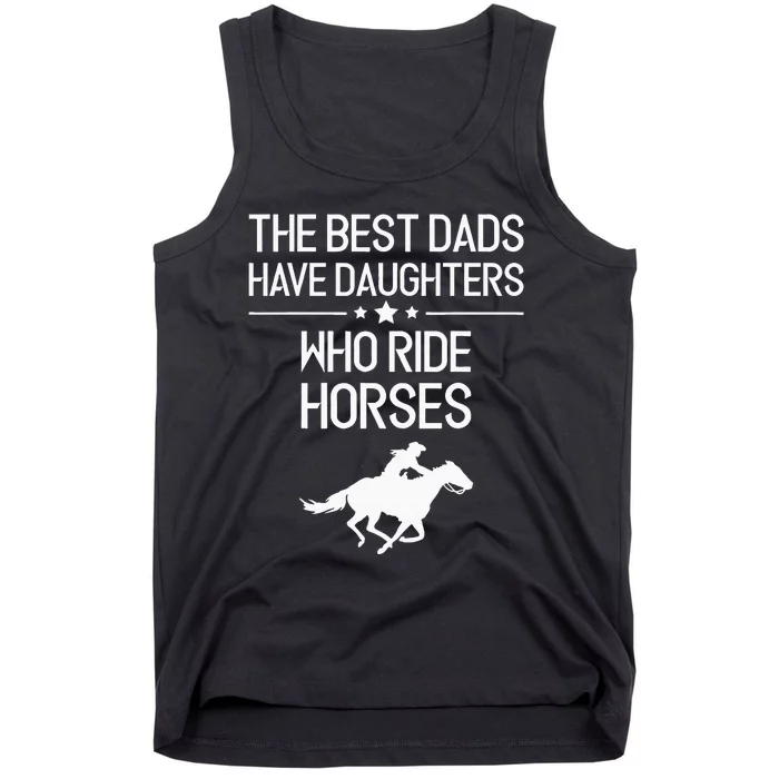 The Best Dads Have Daughters Who Ride Horses Horse Girl Tank Top