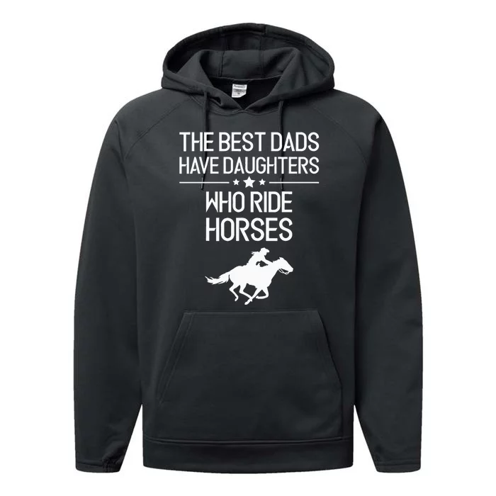 The Best Dads Have Daughters Who Ride Horses Horse Performance Fleece Hoodie