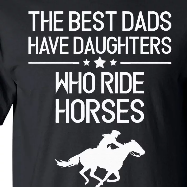 The Best Dads Have Daughters Who Ride Horses Horse Tall T-Shirt