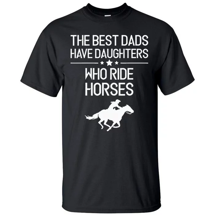 The Best Dads Have Daughters Who Ride Horses Horse Tall T-Shirt