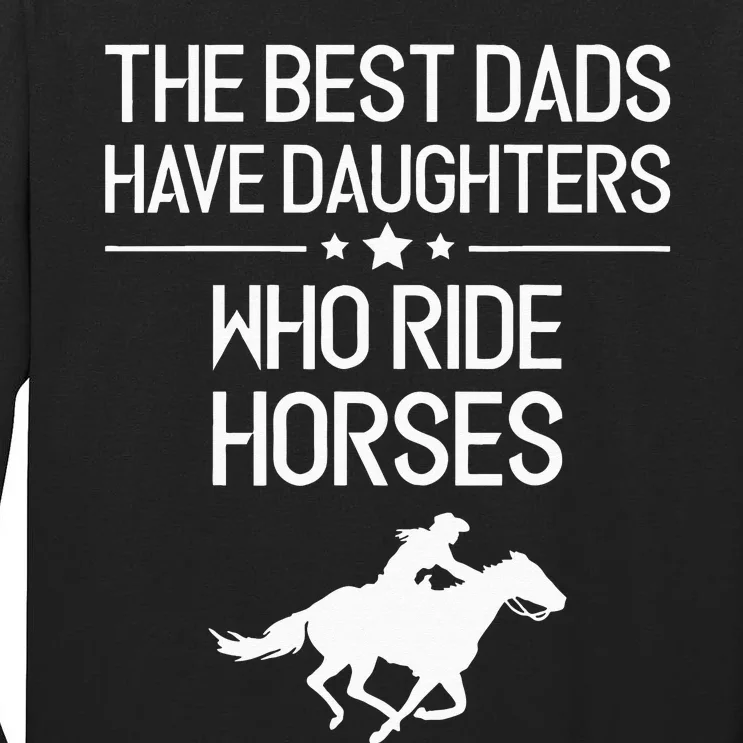 The Best Dads Have Daughters Who Ride Horses Horse Tall Long Sleeve T-Shirt