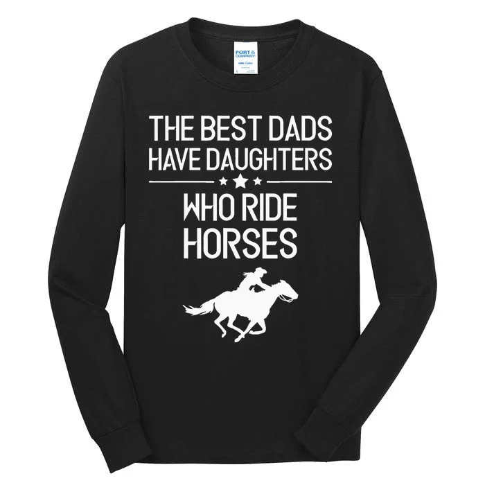 The Best Dads Have Daughters Who Ride Horses Horse Tall Long Sleeve T-Shirt