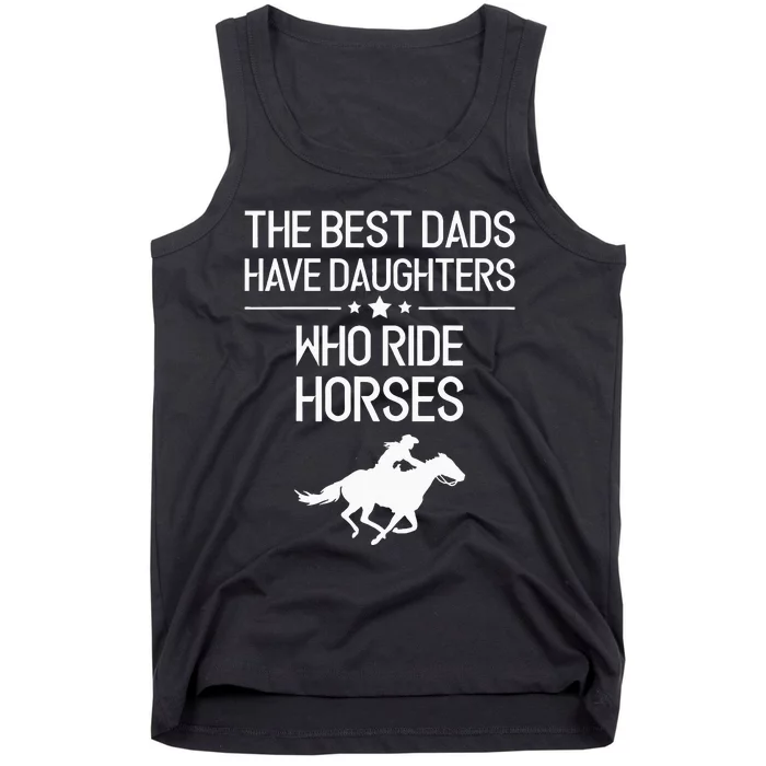 The Best Dads Have Daughters Who Ride Horses Horse Tank Top