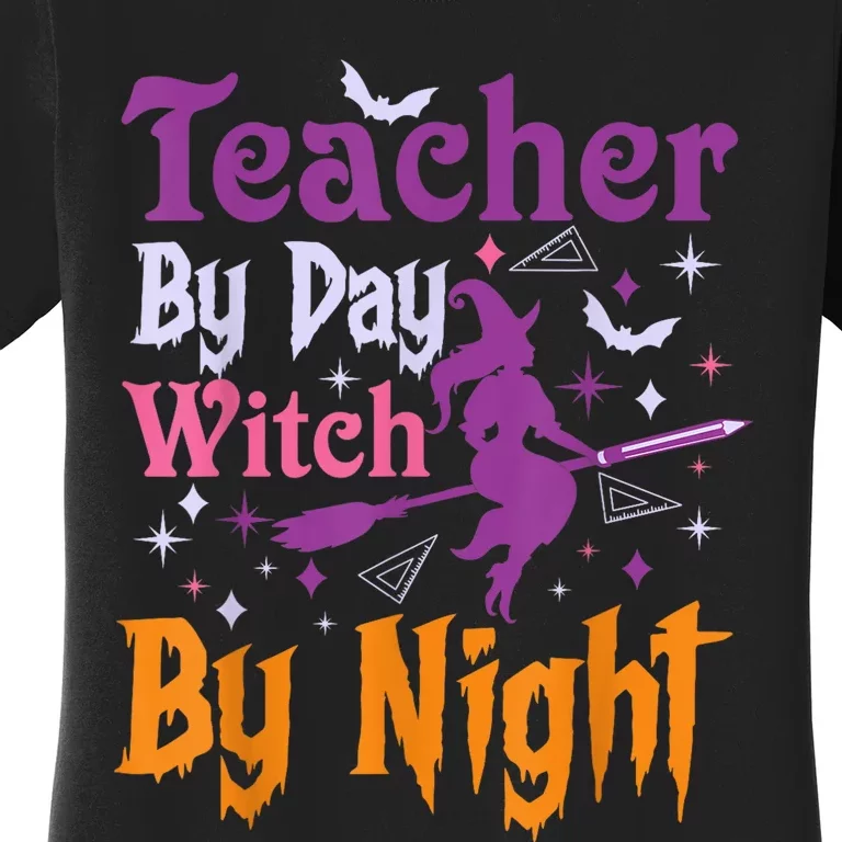 Teacher By Day Witch By Night Halloween Funny Teacher Women's T-Shirt