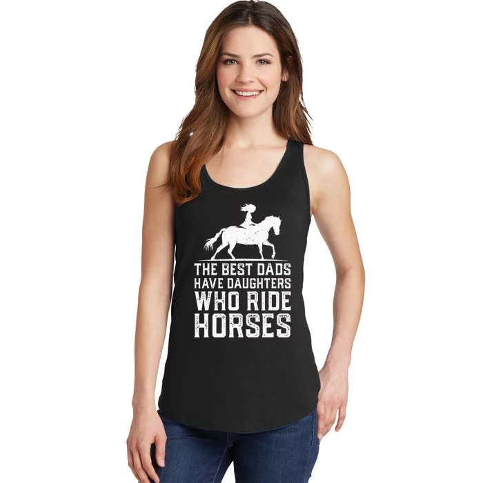 The Best Dads Have Daughters Who Ride Horses Ladies Essential Tank