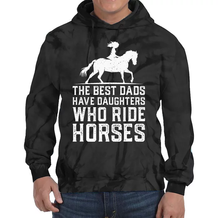 The Best Dads Have Daughters Who Ride Horses Tie Dye Hoodie