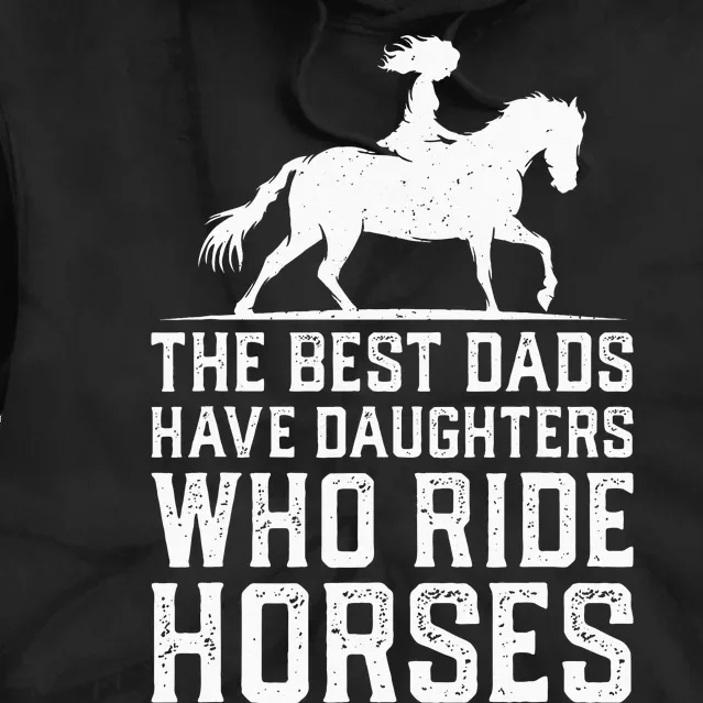 The Best Dads Have Daughters Who Ride Horses Tie Dye Hoodie