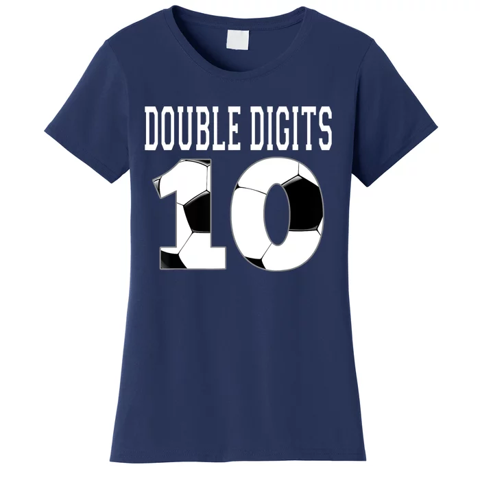 Ten Birthday Double Digits 10th Birthday Soccer Women's T-Shirt