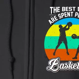 The Best Days Spent Playing Basketball For Basketball Team Sport Bball Full Zip Hoodie