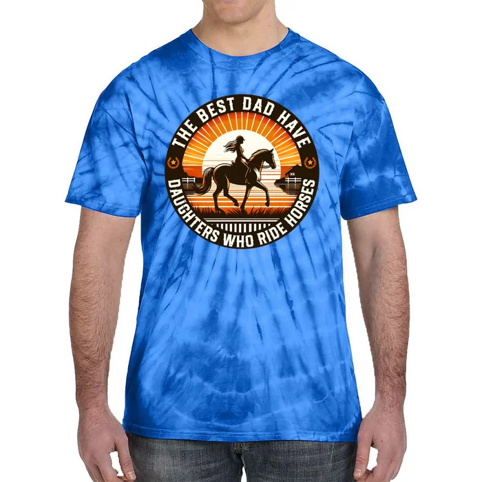 The Best Dads Have Daughters Who Ride Horses Vintage Fathers Cute Gift Tie-Dye T-Shirt