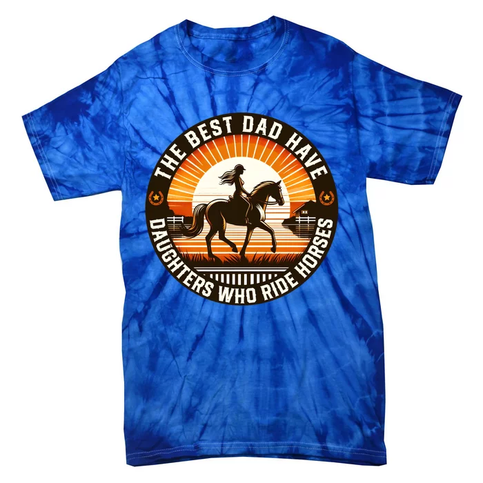 The Best Dads Have Daughters Who Ride Horses Vintage Fathers Cute Gift Tie-Dye T-Shirt