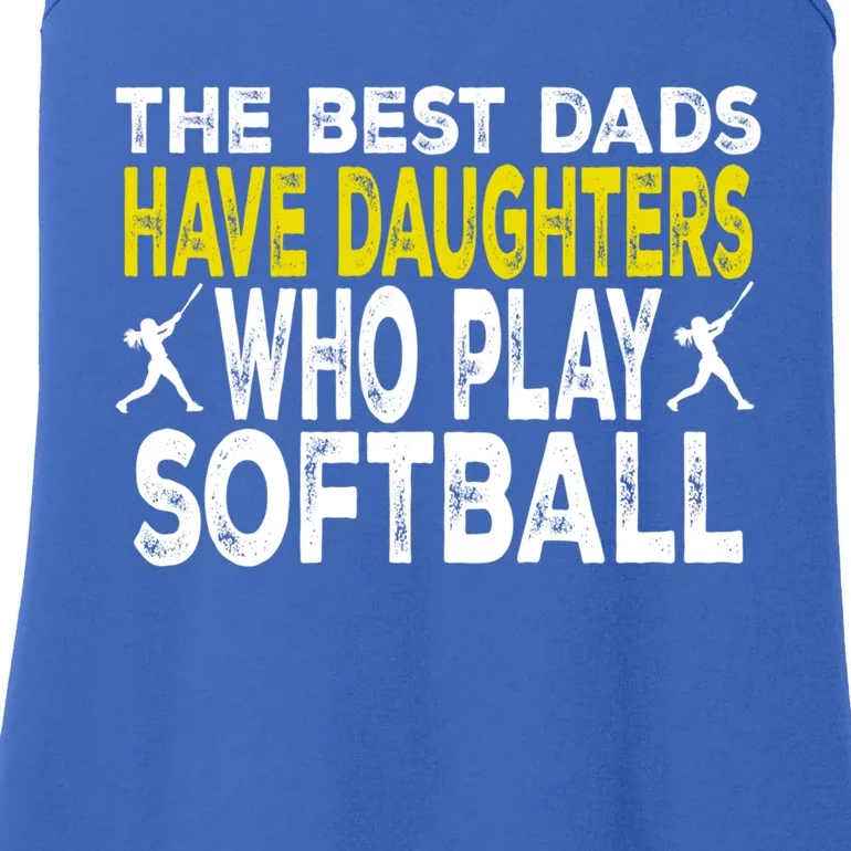 The Best Dads Have Daughters Who Play Softball Dad Daughter Meaningful Gift Ladies Essential Tank