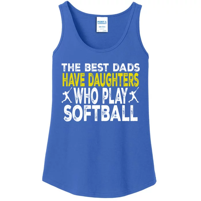 The Best Dads Have Daughters Who Play Softball Dad Daughter Meaningful Gift Ladies Essential Tank