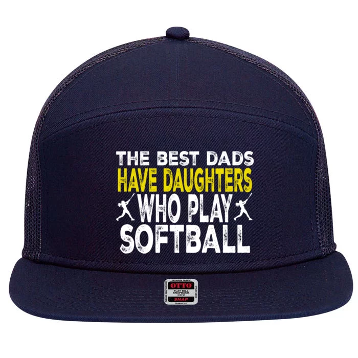 The Best Dads Have Daughters Who Play Softball Dad Daughter Meaningful Gift 7 Panel Mesh Trucker Snapback Hat