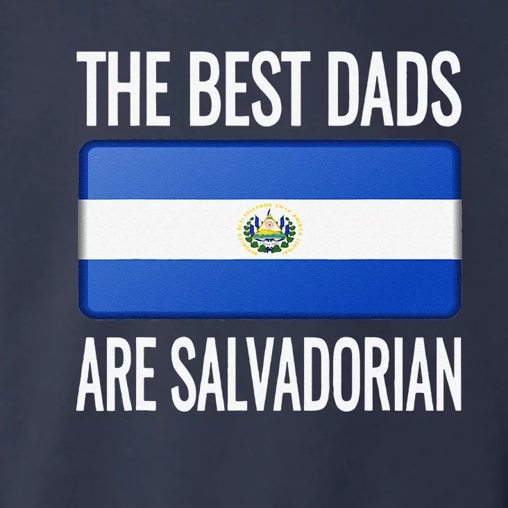 The Best Dads Are Salvadorian El Salvador Flag Toddler Hoodie