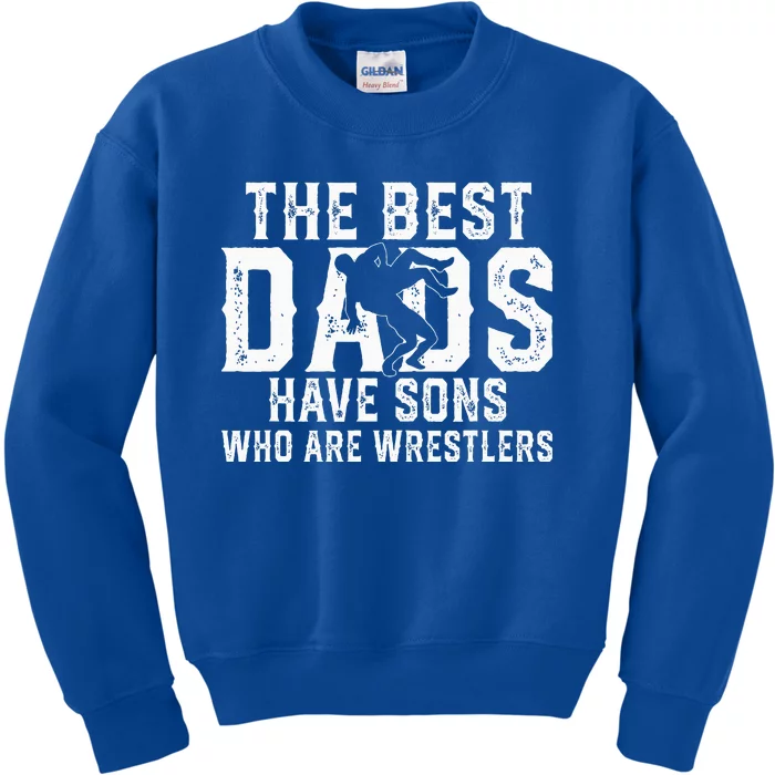 The Best Dads Have Sons Who Are Wrestlers Kids Sweatshirt