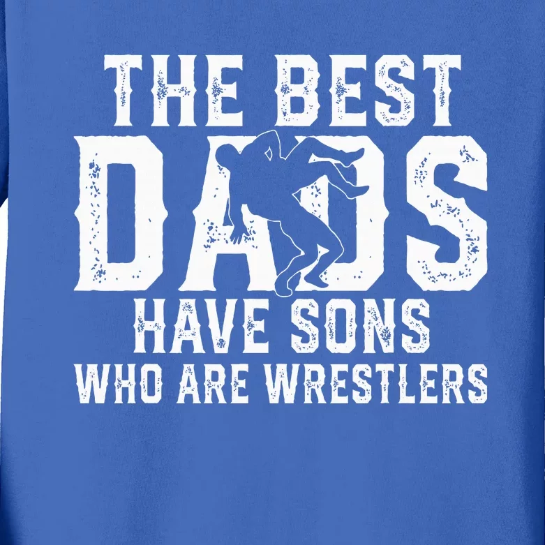 The Best Dads Have Sons Who Are Wrestlers Kids Long Sleeve Shirt