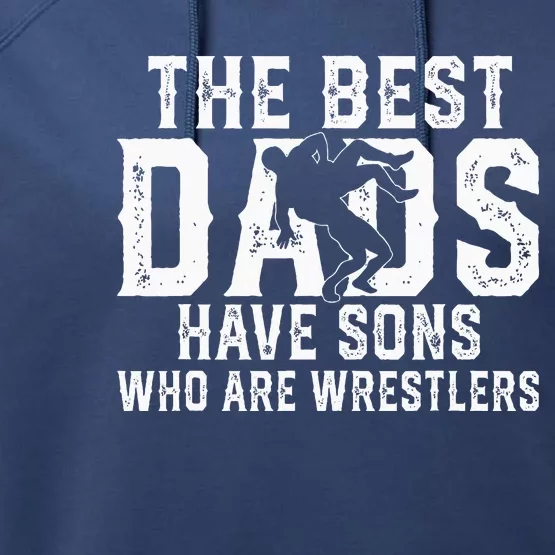 The Best Dads Have Sons Who Are Wrestlers Performance Fleece Hoodie