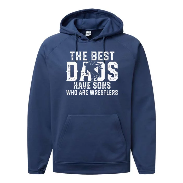 The Best Dads Have Sons Who Are Wrestlers Performance Fleece Hoodie