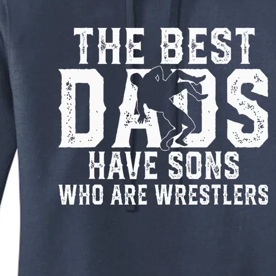 The Best Dads Have Sons Who Are Wrestlers Women's Pullover Hoodie