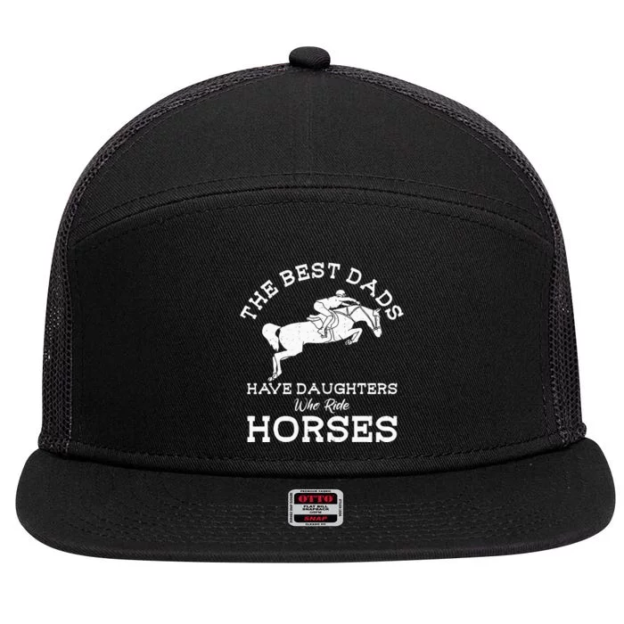 The Best Dads Have Daughters Who Ride Horses Horse Lover 7 Panel Mesh Trucker Snapback Hat