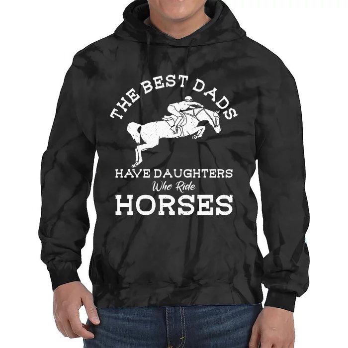 The Best Dads Have Daughters Who Ride Horses Horse Lover Tie Dye Hoodie