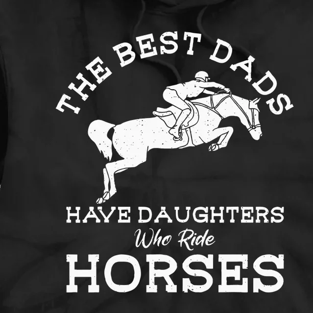 The Best Dads Have Daughters Who Ride Horses Horse Lover Tie Dye Hoodie