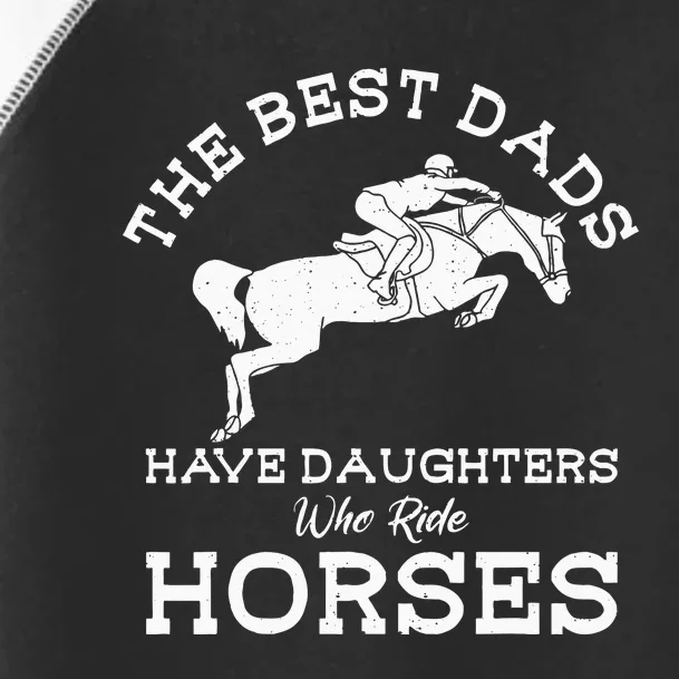 The Best Dads Have Daughters Who Ride Horses Horse Lover Toddler Fine Jersey T-Shirt