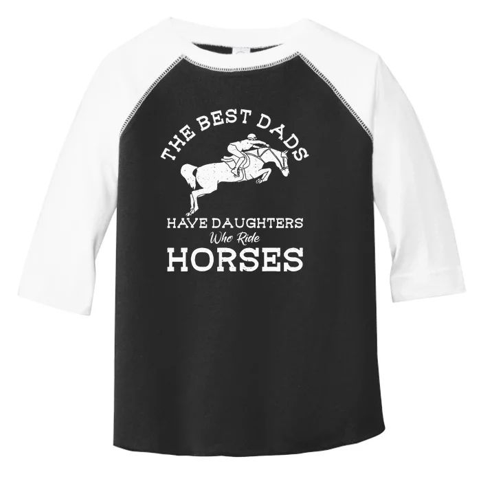 The Best Dads Have Daughters Who Ride Horses Horse Lover Toddler Fine Jersey T-Shirt