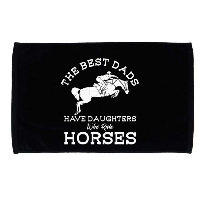 The Best Dads Have Daughters Who Ride Horses Horse Lover Microfiber Hand Towel