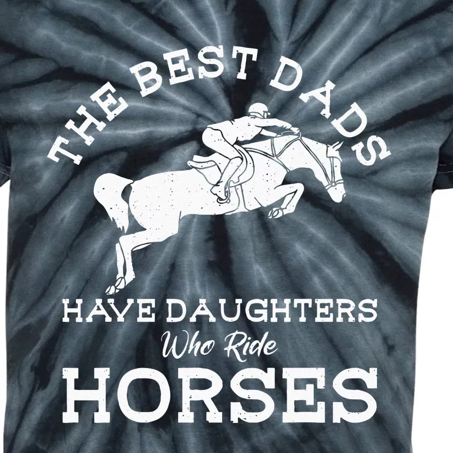 The Best Dads Have Daughters Who Ride Horses Horse Lover Kids Tie-Dye T-Shirt