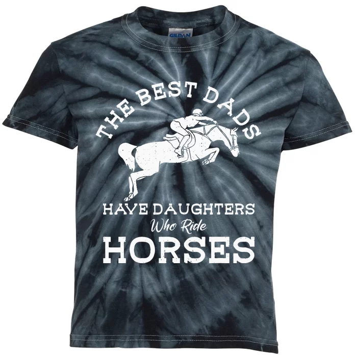 The Best Dads Have Daughters Who Ride Horses Horse Lover Kids Tie-Dye T-Shirt