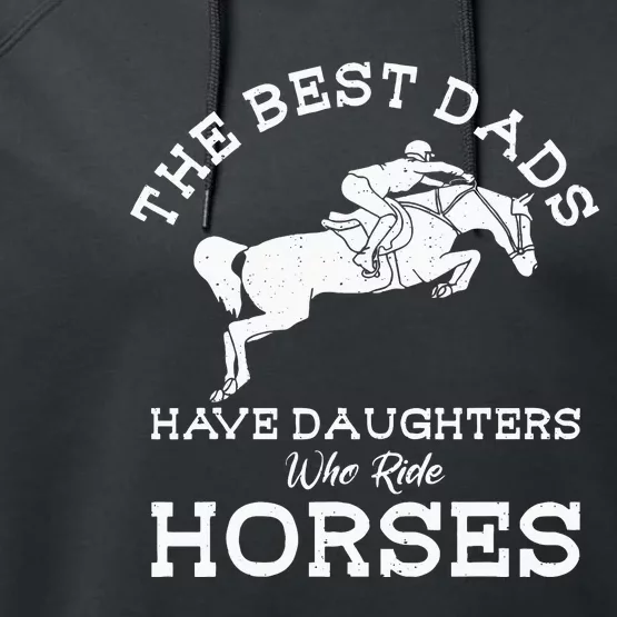 The Best Dads Have Daughters Who Ride Horses Horse Lover Performance Fleece Hoodie