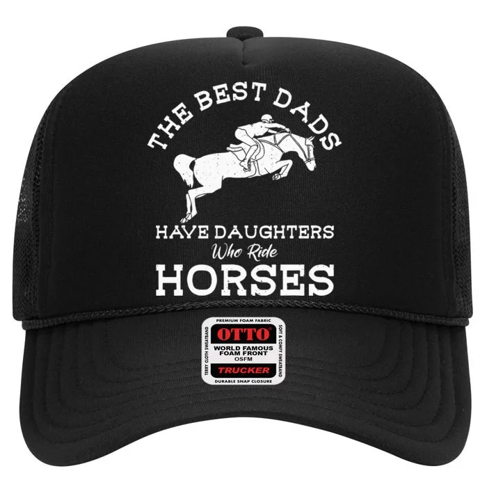 The Best Dads Have Daughters Who Ride Horses Horse Lover High Crown Mesh Trucker Hat