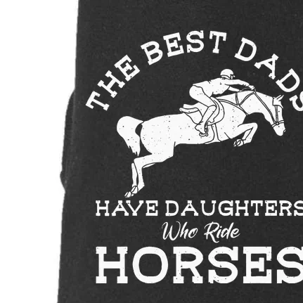 The Best Dads Have Daughters Who Ride Horses Horse Lover Doggie 3-End Fleece Hoodie