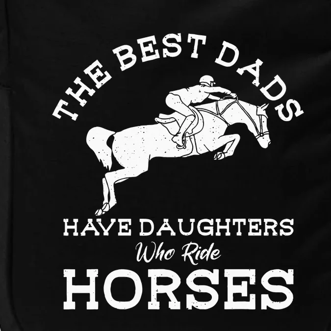 The Best Dads Have Daughters Who Ride Horses Horse Lover Impact Tech Backpack