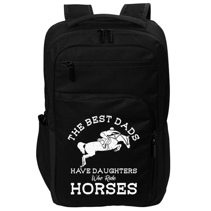 The Best Dads Have Daughters Who Ride Horses Horse Lover Impact Tech Backpack