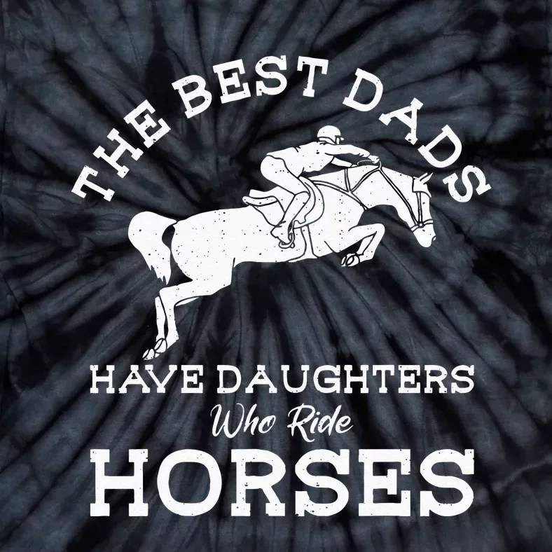 The Best Dads Have Daughters Who Ride Horses Horse Lover Tie-Dye T-Shirt