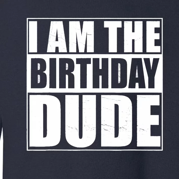 The Birthday Dude | Birthday Party Proud Birthday Dude Toddler Sweatshirt